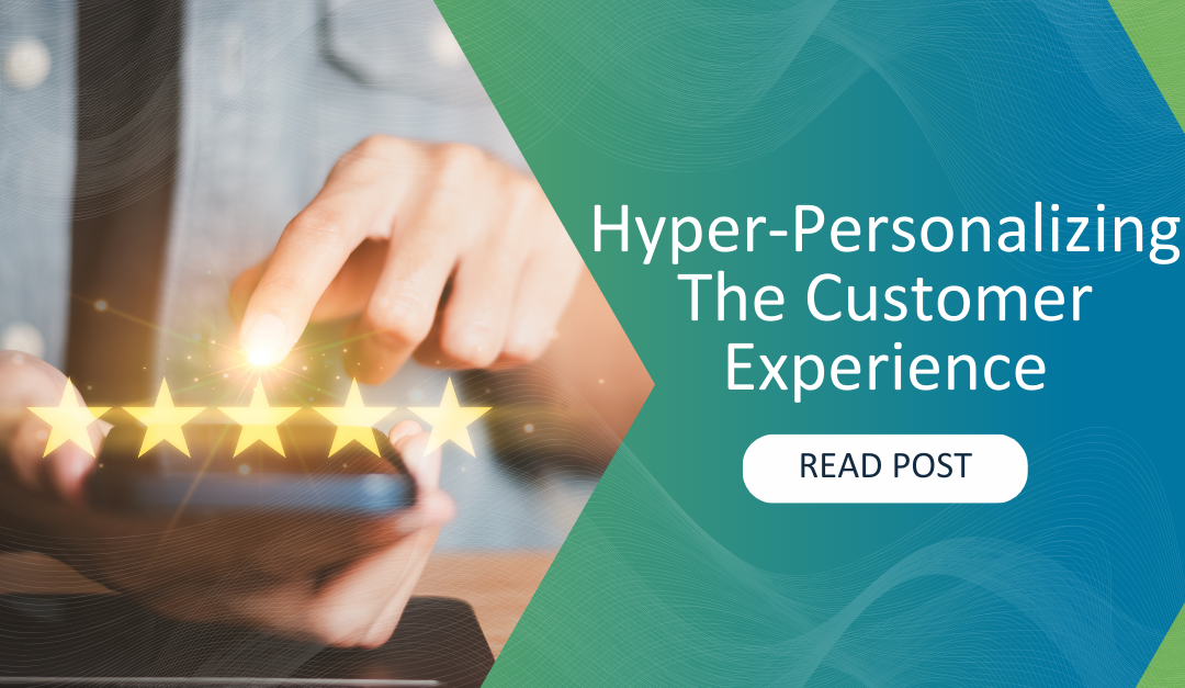 Hyper-Personalizing The Customer Experience 