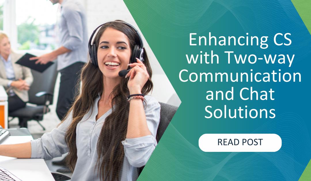 Streamlining Success: Enhancing Customer Service with Two-way Communication and Chat Solutions  